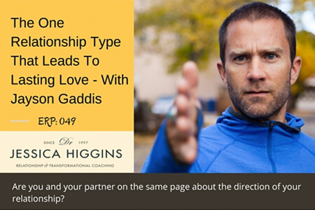Dr. Jessica Higgins Podcast – The One Relationship Type That Leads To Lasting Love with Jayson Gaddis